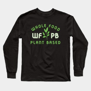 WFPB Whole Food Plant Based Diet Long Sleeve T-Shirt